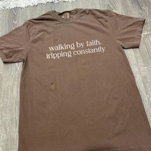 Walking by Faith Tripping Constantly Shirt
