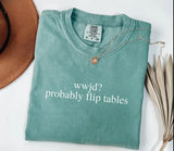 Funny WWJD Probably Flip Tables Shirt - Sassy Christian Graphic Tee