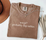 Funny WWJD Probably Flip Tables Shirt - Sassy Christian Graphic Tee