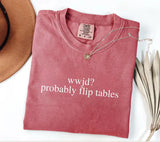 Funny WWJD Probably Flip Tables Shirt - Sassy Christian Graphic Tee