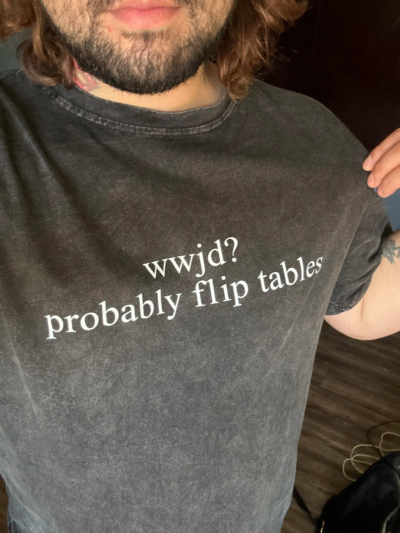 Funny WWJD Probably Flip Tables Shirt - Sassy Christian Graphic Tee