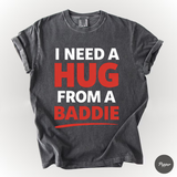 I Need a Hug From a Baddie Shirt, Funny Meme Comfort Colors Shirt, Sarcastic Humor Graphic Tee, Viral Quote Shirt, Trendy Meme Tee