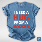I Need a Hug From a Baddie Shirt, Funny Meme Comfort Colors Shirt, Sarcastic Humor Graphic Tee, Viral Quote Shirt, Trendy Meme Tee