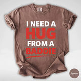 I Need a Hug From a Baddie Shirt, Funny Meme Comfort Colors Shirt, Sarcastic Humor Graphic Tee, Viral Quote Shirt, Trendy Meme Tee