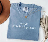 Funny WWJD Probably Flip Tables Shirt - Sassy Christian Graphic Tee
