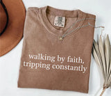 Walking by Faith Tripping Constantly Shirt