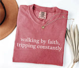 Walking by Faith Tripping Constantly Shirt