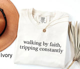 Walking by Faith Tripping Constantly Shirt