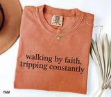 Walking by Faith Tripping Constantly Shirt