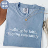 Walking by Faith Tripping Constantly Shirt