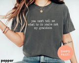 Comfort Colors® You Can't Tell Me What To Do You're Not My Grandson Shirt, Grandma Shirt, Grammy Shirt, Mother's Day Shirt