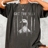Comfort Colors® GOT TOO SILLY Goose Shirt - Funny Unhinged Meme Tee - Sarcastic Animal Jail Graphic Shirt - Trendy Vintage Dark Humor Tee