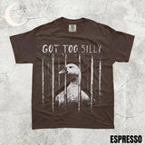 Comfort Colors® GOT TOO SILLY Goose Shirt - Funny Unhinged Meme Tee - Sarcastic Animal Jail Graphic Shirt - Trendy Vintage Dark Humor Tee