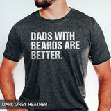 Funny Beard Dad Shirt - Dads With Beards Are Better Tee