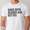 Funny Beard Dad Shirt - Dads With Beards Are Better Tee