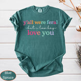 Y'all Were Feral Shirt - Funny Last Day of School Tee