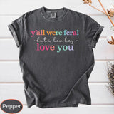 Y'all Were Feral Shirt - Funny Last Day of School Tee