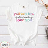 Y'all Were Feral Shirt - Funny Last Day of School Tee