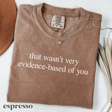 Comfort Colors® That Wasn't Very Evidence-Based Of You Shirt - Funny Nurse or Doctor Tee - Nurse Educator Gift