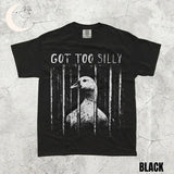 Comfort Colors® GOT TOO SILLY Goose Shirt - Funny Unhinged Meme Tee - Sarcastic Animal Jail Graphic Shirt - Trendy Vintage Dark Humor Tee