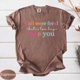 Y'all Were Feral Shirt - Funny Last Day of School Tee