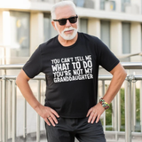 Funny Grandpa Shirt - You're Not My Granddaughter Tee - Gift for Papa