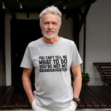 Funny Grandpa Shirt - You're Not My Granddaughter Tee - Gift for Papa