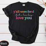 Y'all Were Feral Shirt - Funny Last Day of School Tee