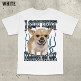 Got That Dawg In Me Funny T-shirt, Dogs Lover Gift, Silly Shirts
